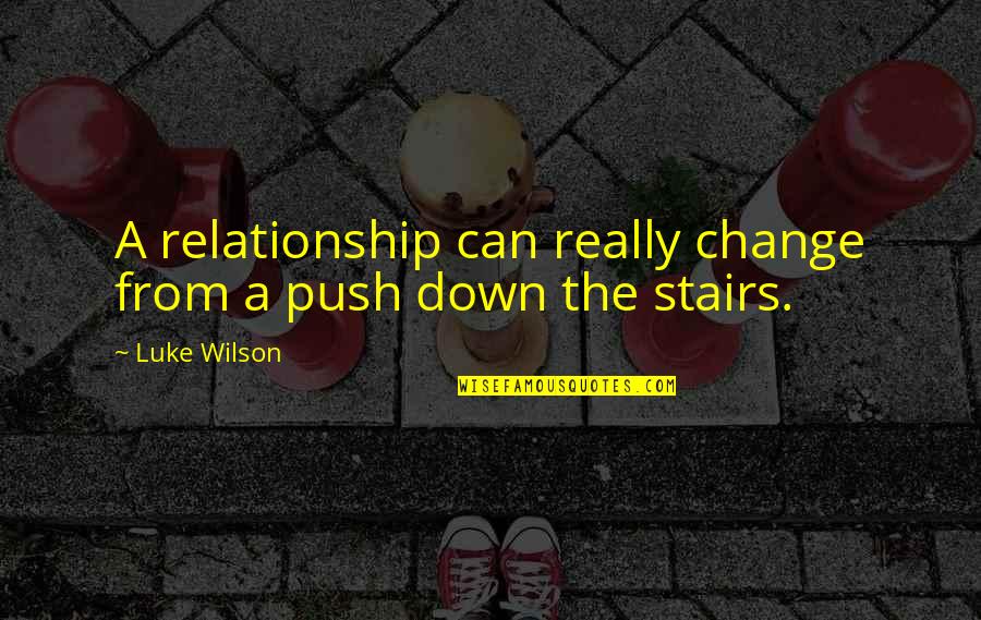 Push You Down Quotes By Luke Wilson: A relationship can really change from a push