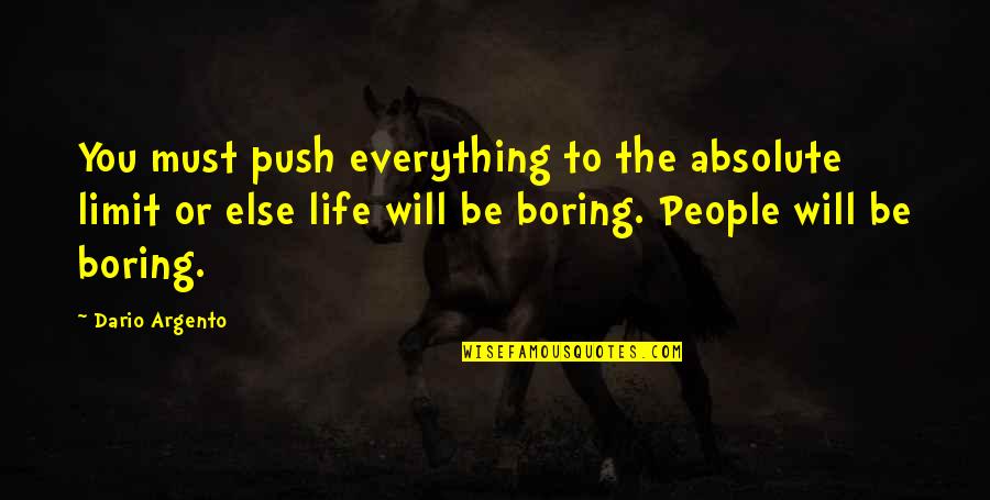 Push Your Limit Quotes By Dario Argento: You must push everything to the absolute limit