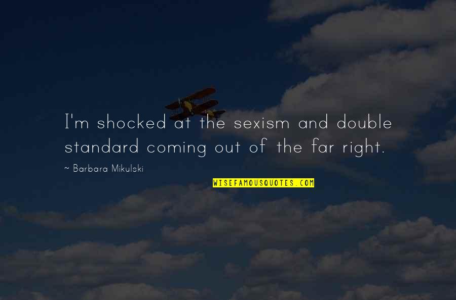 Push Yourself Limit Quotes By Barbara Mikulski: I'm shocked at the sexism and double standard