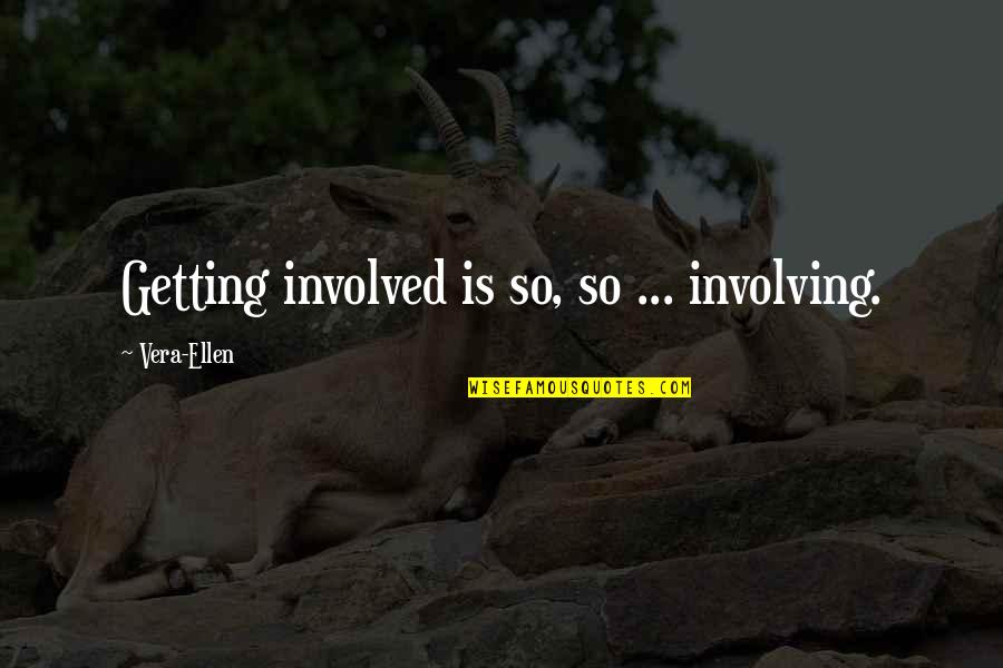 Pusha Life Quotes By Vera-Ellen: Getting involved is so, so ... involving.