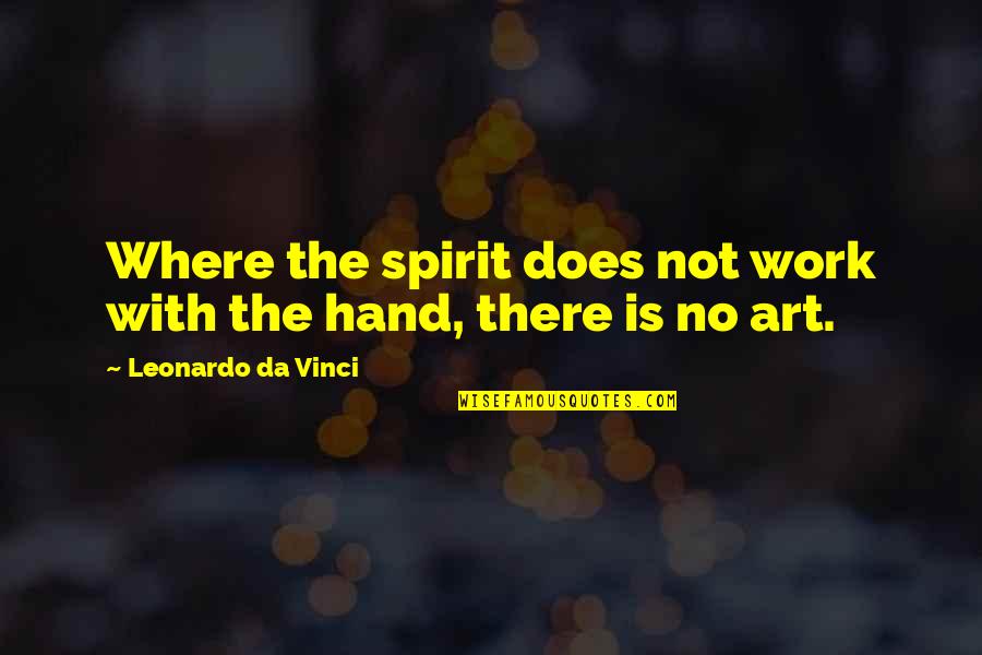 Pushbike Song Quotes By Leonardo Da Vinci: Where the spirit does not work with the