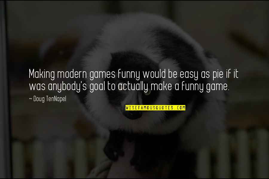 Pushbuttons Quotes By Doug TenNapel: Making modern games funny would be easy as