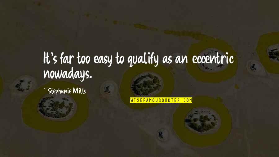 Pushbuttons Quotes By Stephanie Mills: It's far too easy to qualify as an