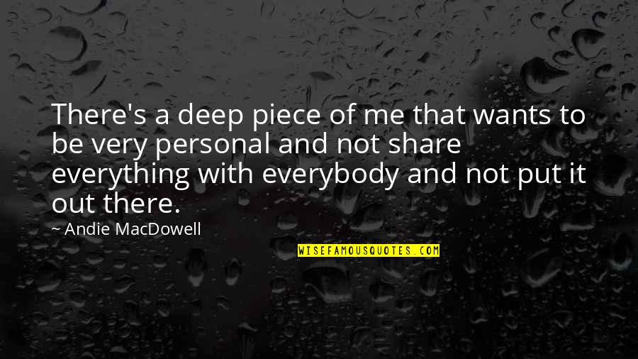 Pushed Me Away Quotes By Andie MacDowell: There's a deep piece of me that wants