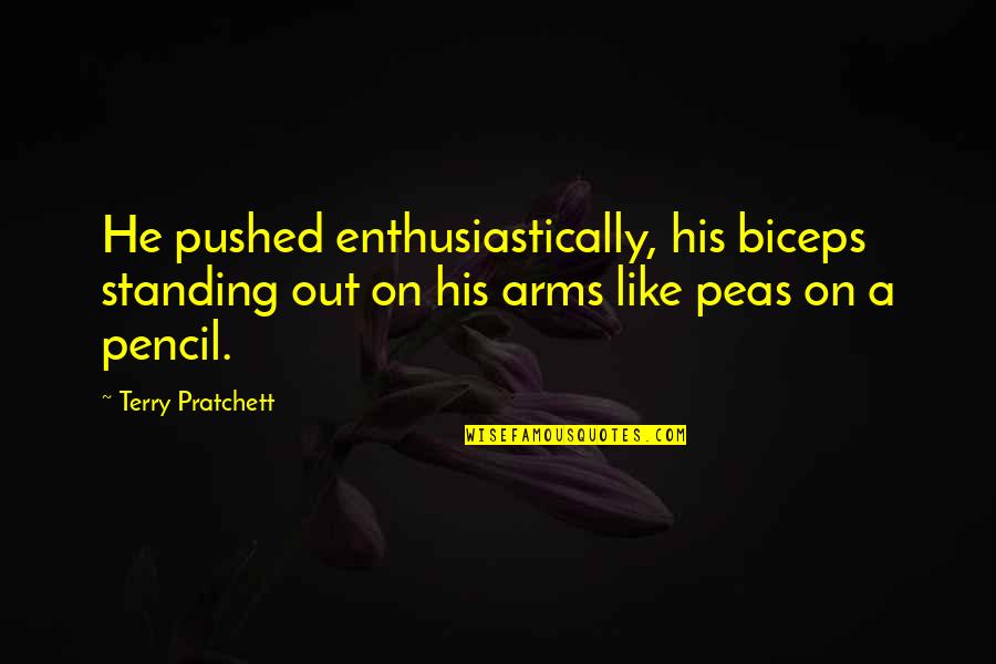 Pushed Quotes By Terry Pratchett: He pushed enthusiastically, his biceps standing out on