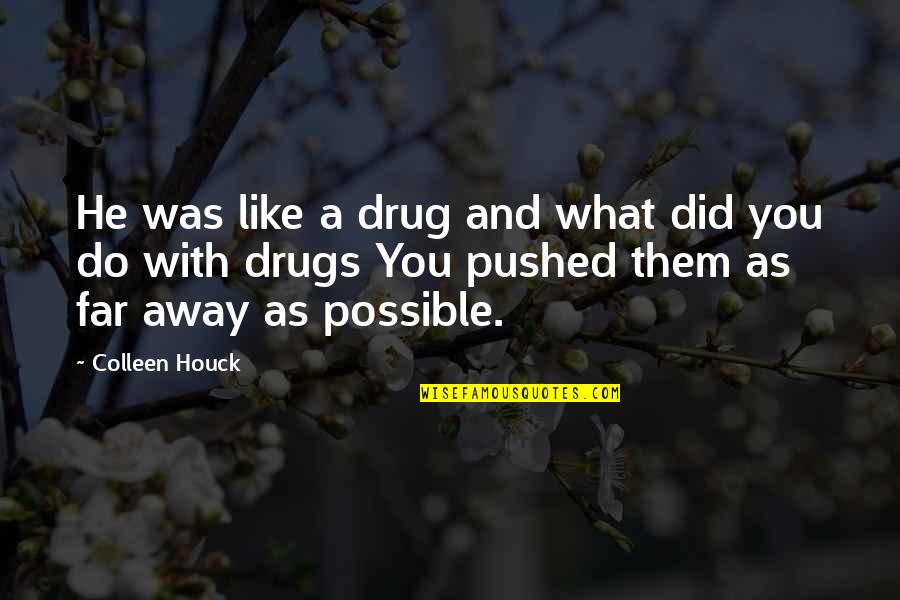 Pushed So Far Quotes By Colleen Houck: He was like a drug and what did