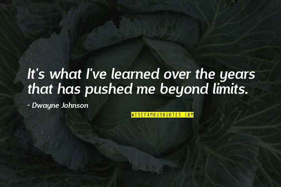 Pushed To Limits Quotes By Dwayne Johnson: It's what I've learned over the years that