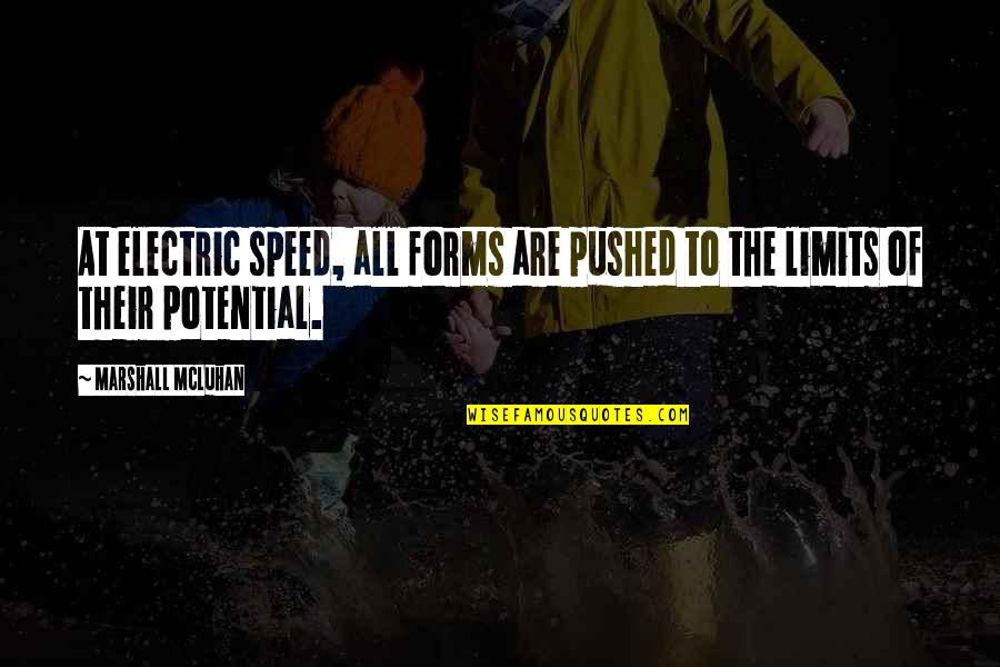 Pushed To Limits Quotes By Marshall McLuhan: At electric speed, all forms are pushed to