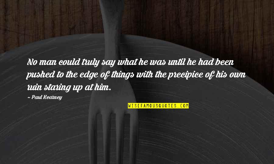Pushed To The Edge Quotes By Paul Kearney: No man could truly say what he was Pushed To The Edge Quotes By Paul Kearney: No man could truly say what he was