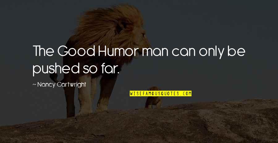 Pushed Too Far Quotes By Nancy Cartwright: The Good Humor man can only be pushed