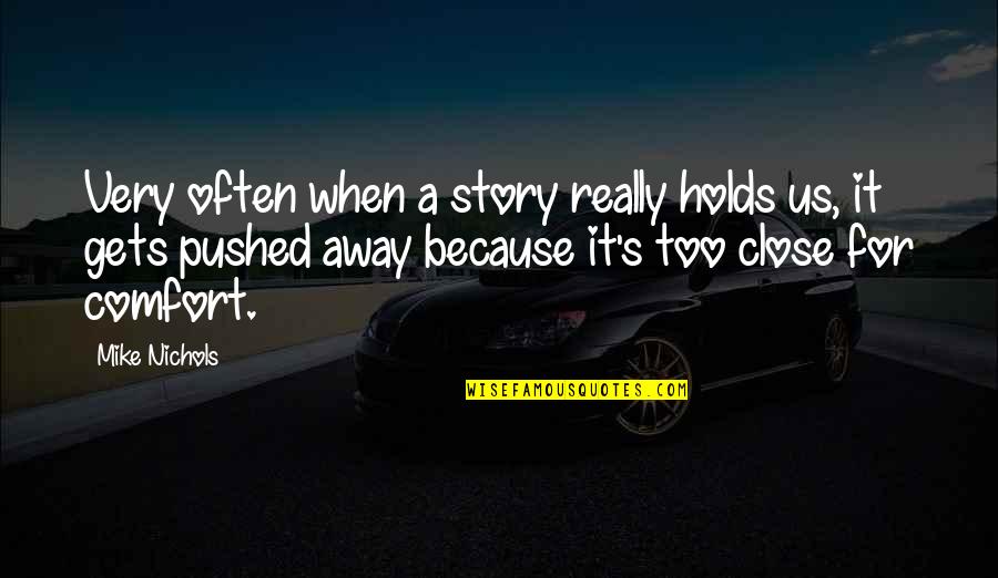 Pushed You Away Quotes By Mike Nichols: Very often when a story really holds us,