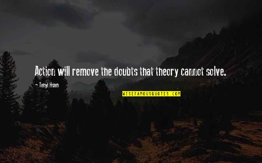 Pushes Forward Crossword Quotes By Tehyi Hsieh: Action will remove the doubts that theory cannot