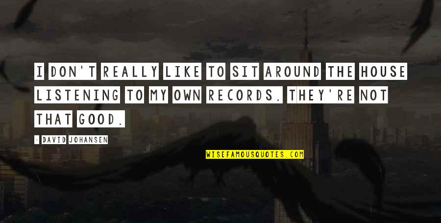 Pushes Me Away Quotes By David Johansen: I don't really like to sit around the Pushes Me Away Quotes By David Johansen: I don't really like to sit around the