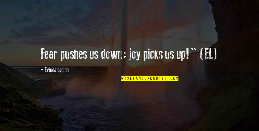 Pushes Quotes By Evinda Lepins: Fear pushes us down; joy picks us up!"
