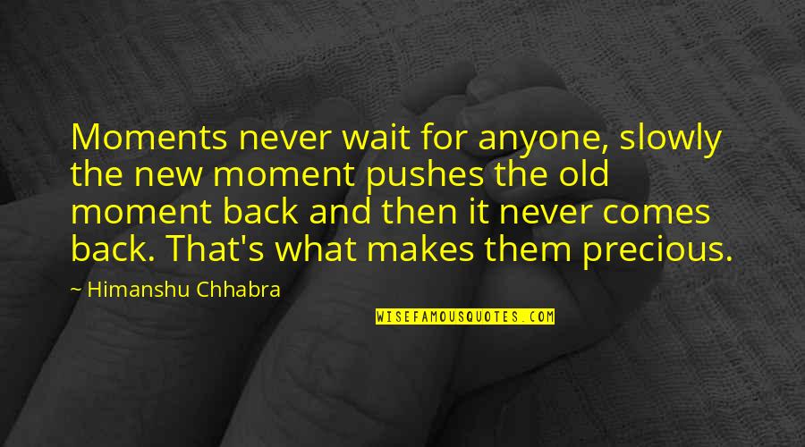 Pushes Quotes By Himanshu Chhabra: Moments never wait for anyone, slowly the new