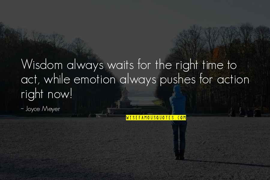 Pushes Quotes By Joyce Meyer: Wisdom always waits for the right time to