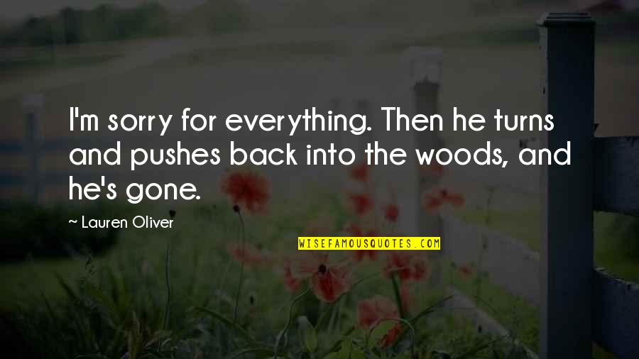 Pushes Quotes By Lauren Oliver: I'm sorry for everything. Then he turns and