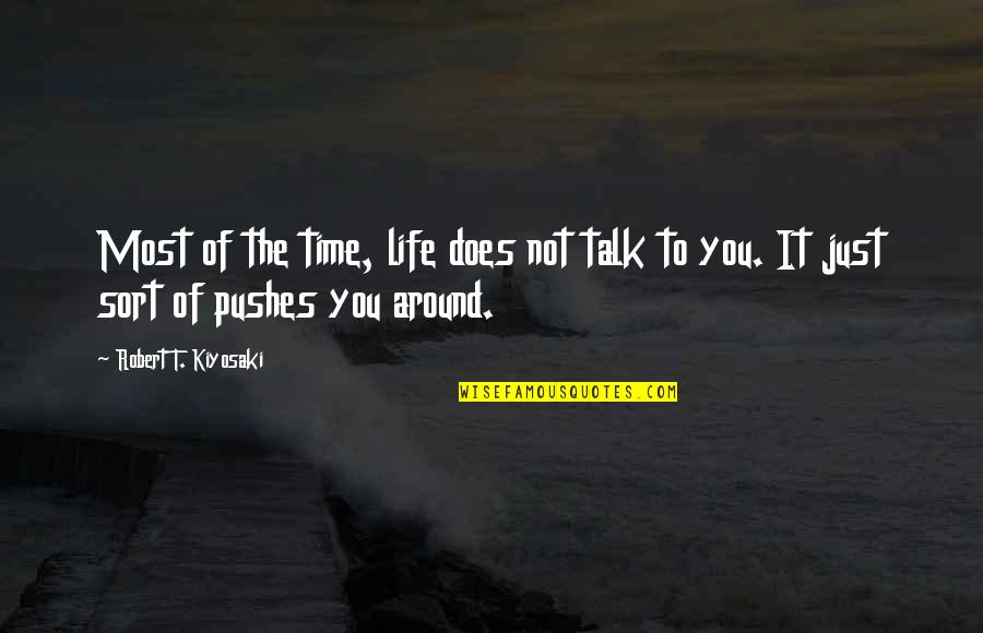 Pushes Quotes By Robert T. Kiyosaki: Most of the time, life does not talk