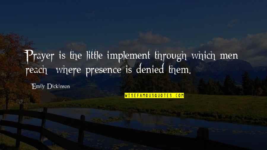 Pusheth Quotes By Emily Dickinson: Prayer is the little implement through which men Pusheth Quotes By Emily Dickinson: Prayer is the little implement through which men