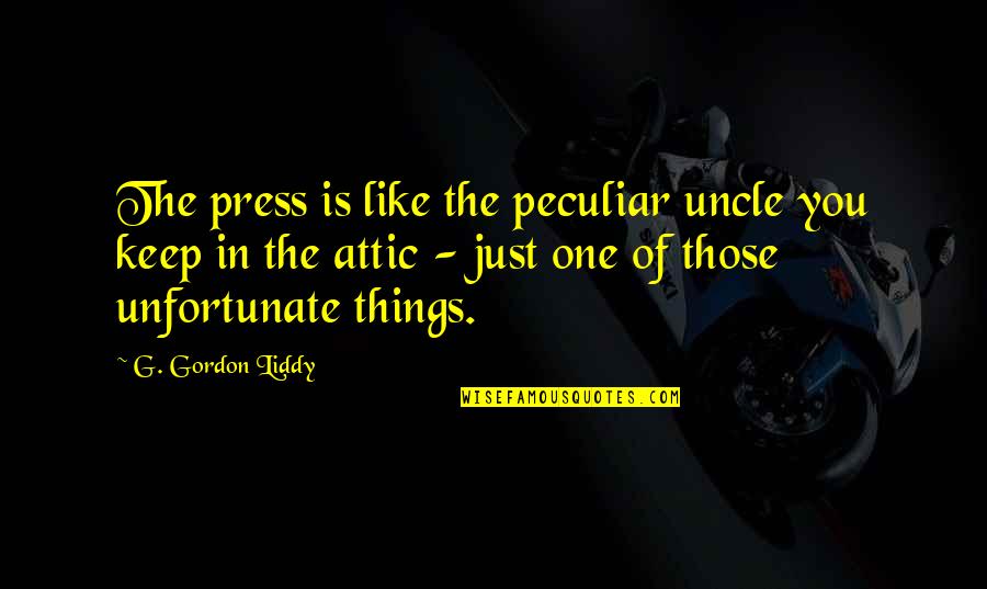 Pusheth Quotes By G. Gordon Liddy: The press is like the peculiar uncle you Pusheth Quotes By G. Gordon Liddy: The press is like the peculiar uncle you