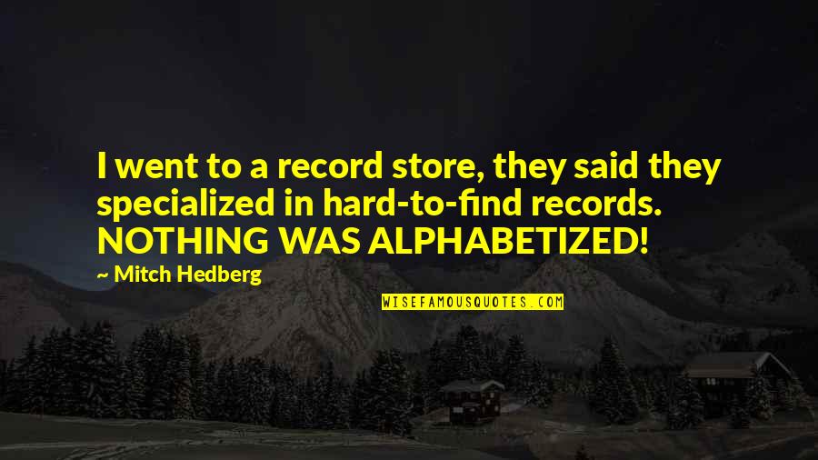 Pushing Away Friends Quotes By Mitch Hedberg: I went to a record store, they said