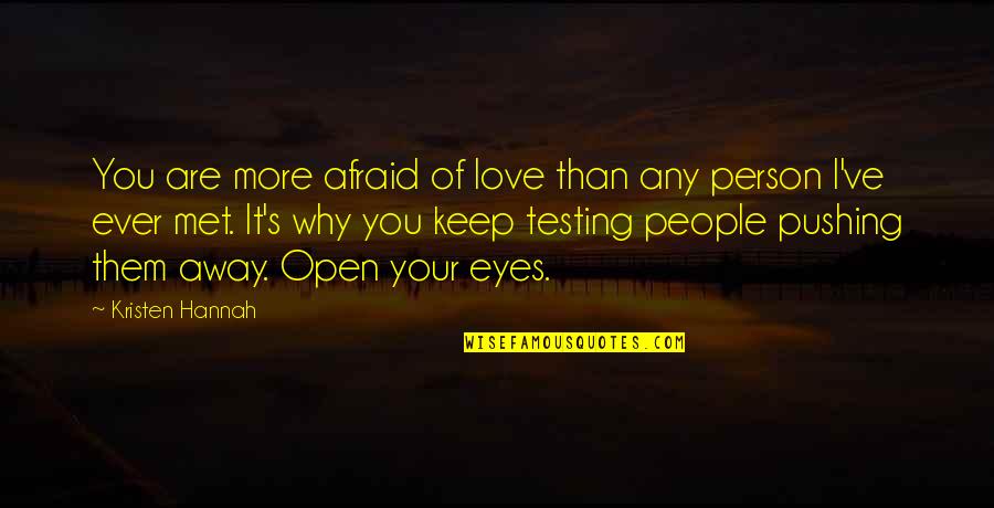 Pushing Away Love Quotes By Kristen Hannah: You are more afraid of love than any