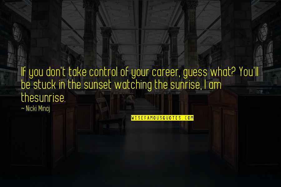 Pushing Away Relationship Quotes By Nicki Minaj: If you don't take control of your career,