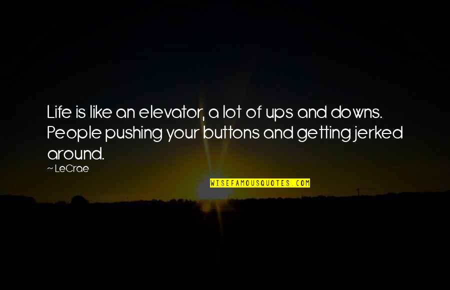 Pushing Buttons Quotes By LeCrae: Life is like an elevator, a lot of