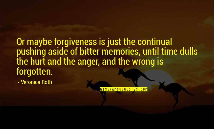 Pushing Each Other Quotes By Veronica Roth: Or maybe forgiveness is just the continual pushing