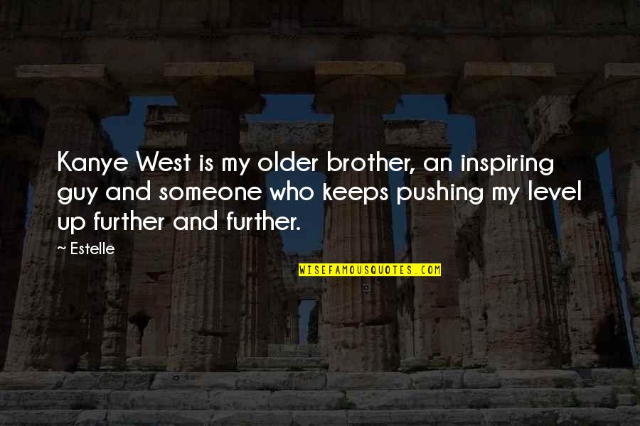 Pushing Further Quotes By Estelle: Kanye West is my older brother, an inspiring