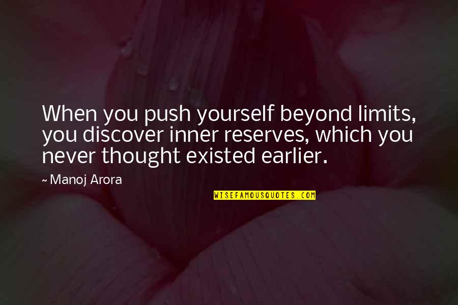 Pushing Harder Quotes By Manoj Arora: When you push yourself beyond limits, you discover