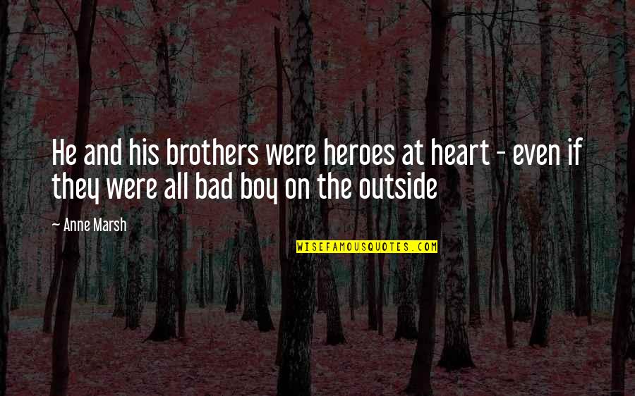Pushing Loved One Away Quotes By Anne Marsh: He and his brothers were heroes at heart