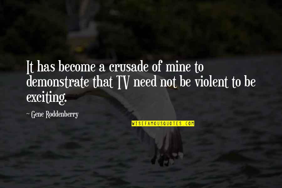 Pushing Loved One Away Quotes By Gene Roddenberry: It has become a crusade of mine to