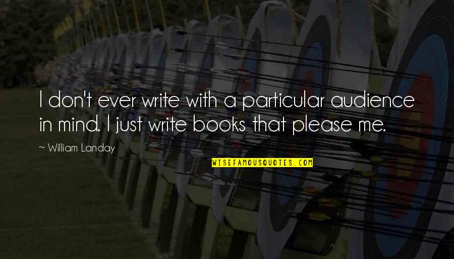 Pushing Me Away From You Quotes By William Landay: I don't ever write with a particular audience