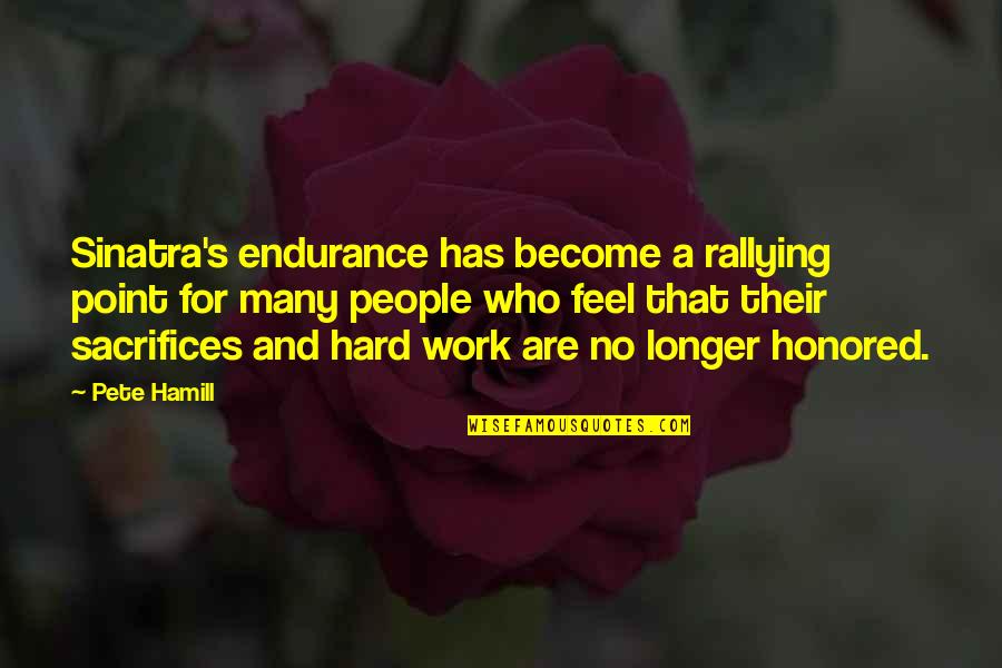 Pushing Me Away Quotes By Pete Hamill: Sinatra's endurance has become a rallying point for Pushing Me Away Quotes By Pete Hamill: Sinatra's endurance has become a rallying point for