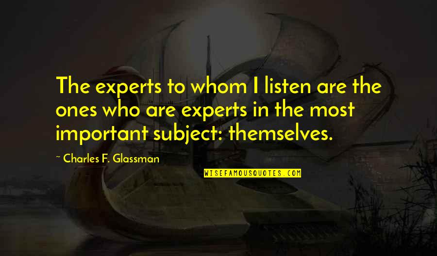 Pushing Me Away Relationship Quotes By Charles F. Glassman: The experts to whom I listen are the