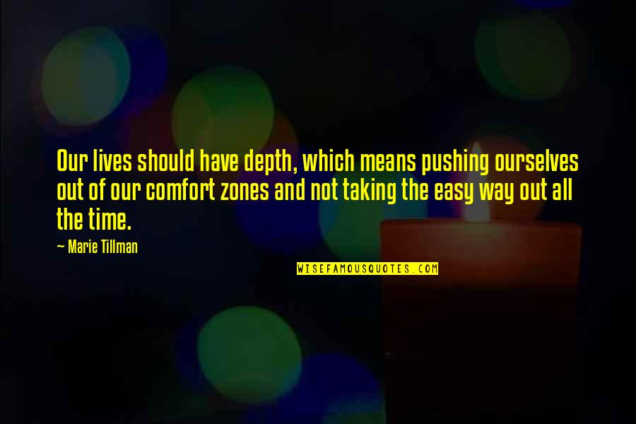 Pushing On In Life Quotes By Marie Tillman: Our lives should have depth, which means pushing