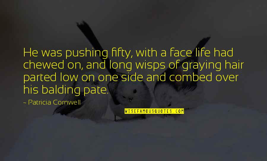 Pushing On In Life Quotes By Patricia Cornwell: He was pushing fifty, with a face life