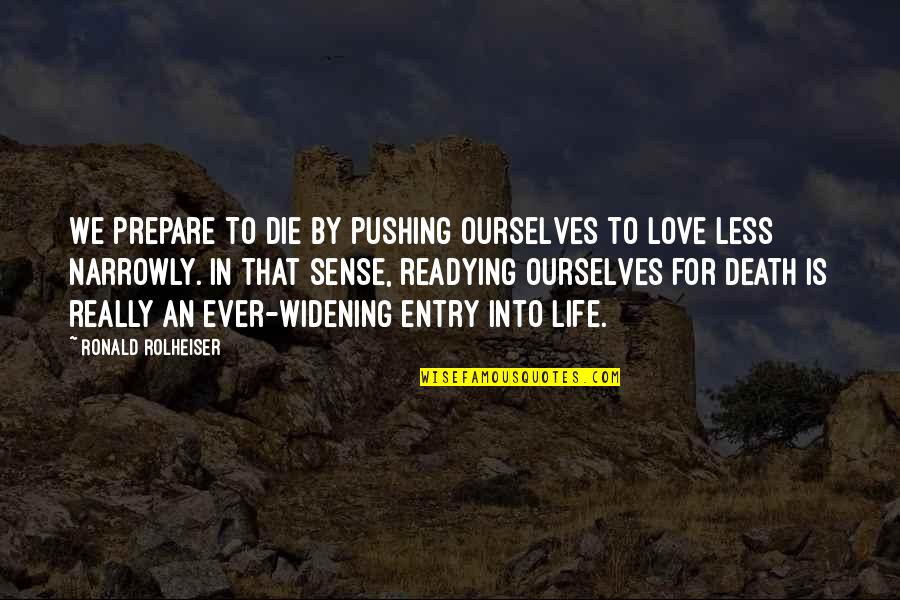 Pushing On In Life Quotes By Ronald Rolheiser: We prepare to die by pushing ourselves to