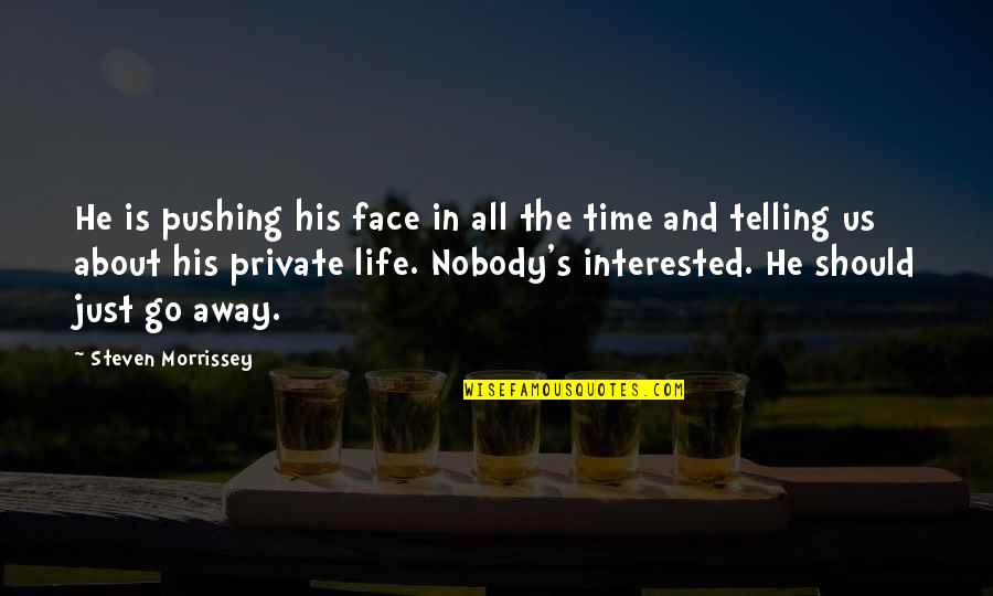 Pushing On In Life Quotes By Steven Morrissey: He is pushing his face in all the
