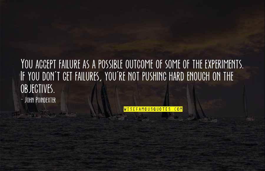 Pushing On Quotes By John Poindexter: You accept failure as a possible outcome of