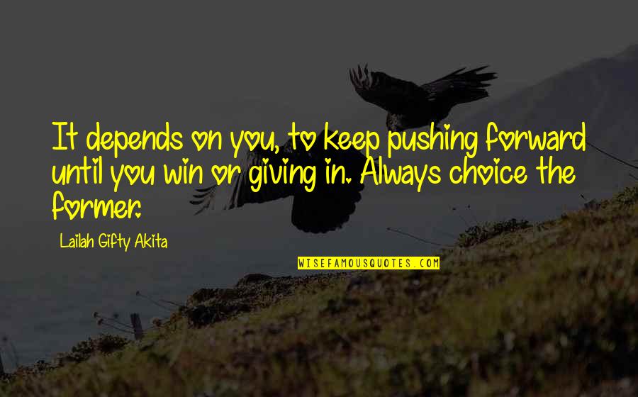 Pushing On Quotes By Lailah Gifty Akita: It depends on you, to keep pushing forward