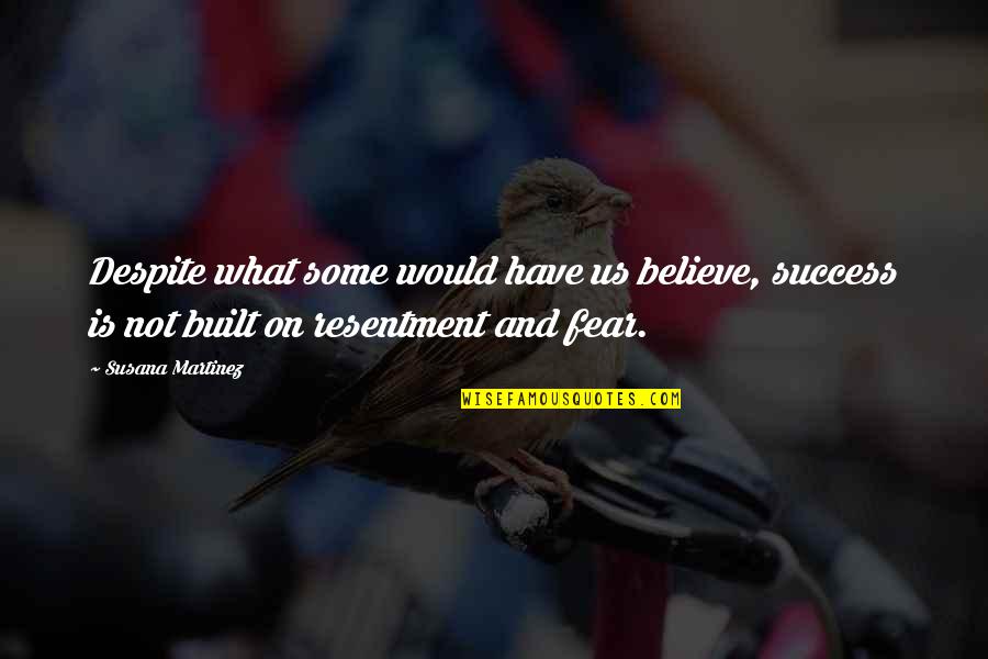 Pushing Someone Away From You Quotes By Susana Martinez: Despite what some would have us believe, success Pushing Someone Away From You Quotes By Susana Martinez: Despite what some would have us believe, success