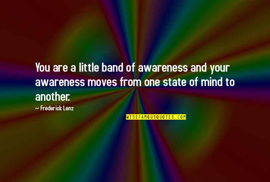 Pushing Someone Away Quotes By Frederick Lenz: You are a little band of awareness and Pushing Someone Away Quotes By Frederick Lenz: You are a little band of awareness and