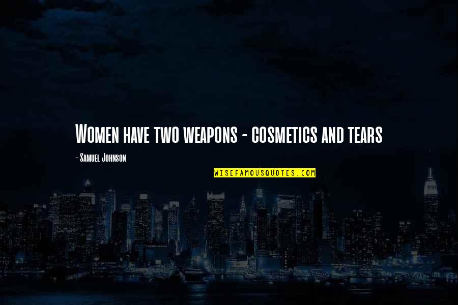 Pushing Someone Away Quotes By Samuel Johnson: Women have two weapons - cosmetics and tears Pushing Someone Away Quotes By Samuel Johnson: Women have two weapons - cosmetics and tears