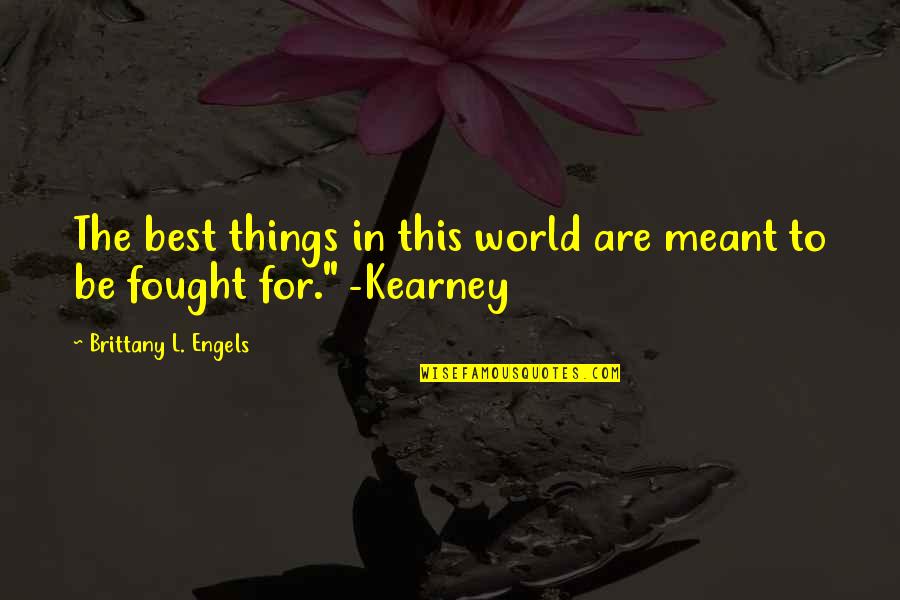 Pushing Through Depression Quotes By Brittany L. Engels: The best things in this world are meant