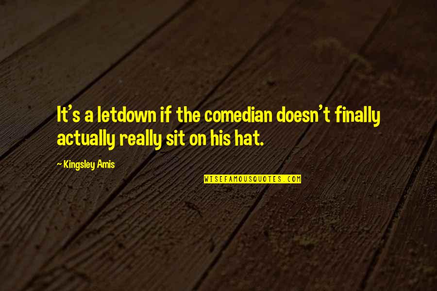 Pushing Through Depression Quotes By Kingsley Amis: It's a letdown if the comedian doesn't finally