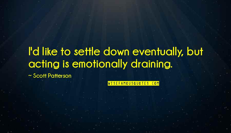 Pushing Through Fear Quotes By Scott Patterson: I'd like to settle down eventually, but acting