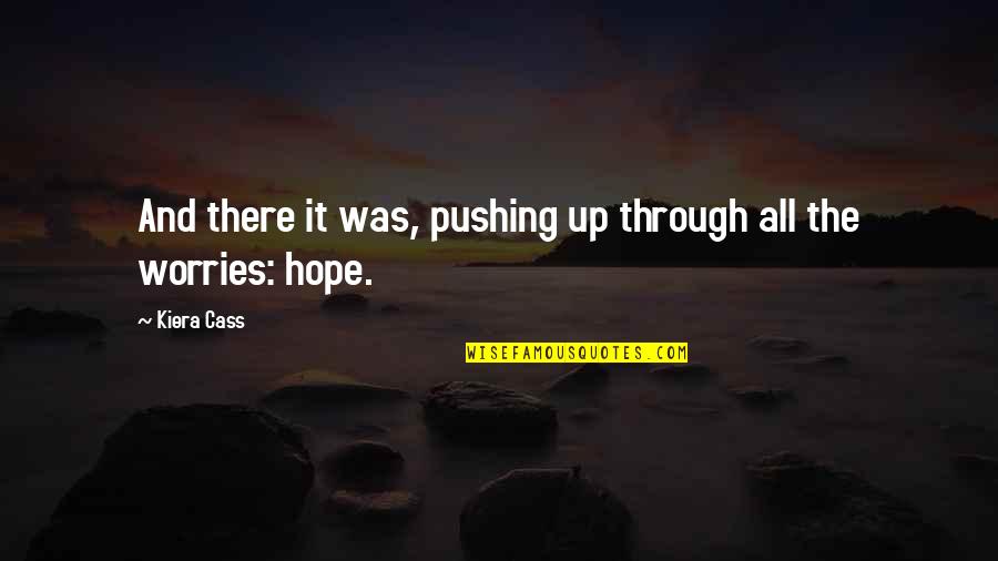 Pushing Through It Quotes By Kiera Cass: And there it was, pushing up through all