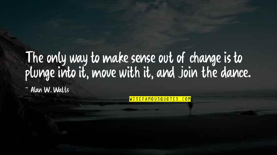 Pushing Through Life Quotes By Alan W. Watts: The only way to make sense out of